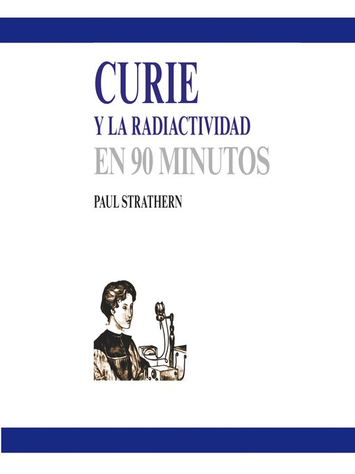 Title details for Curie y la radiactividad en 90  minutos (acento castellano) by Paul Strathern - Available
